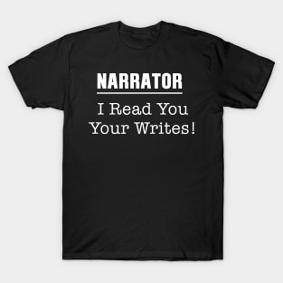 Funny Narrator I Read You Your Writes T-Shirt